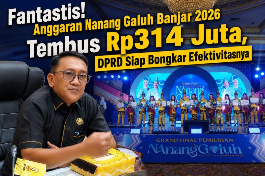 Fantastis! Anggaran Nanang Galuh Banjar 2026 Tembus Rp314 Juta, DPRD Siap Bongkar Efektivitasnya