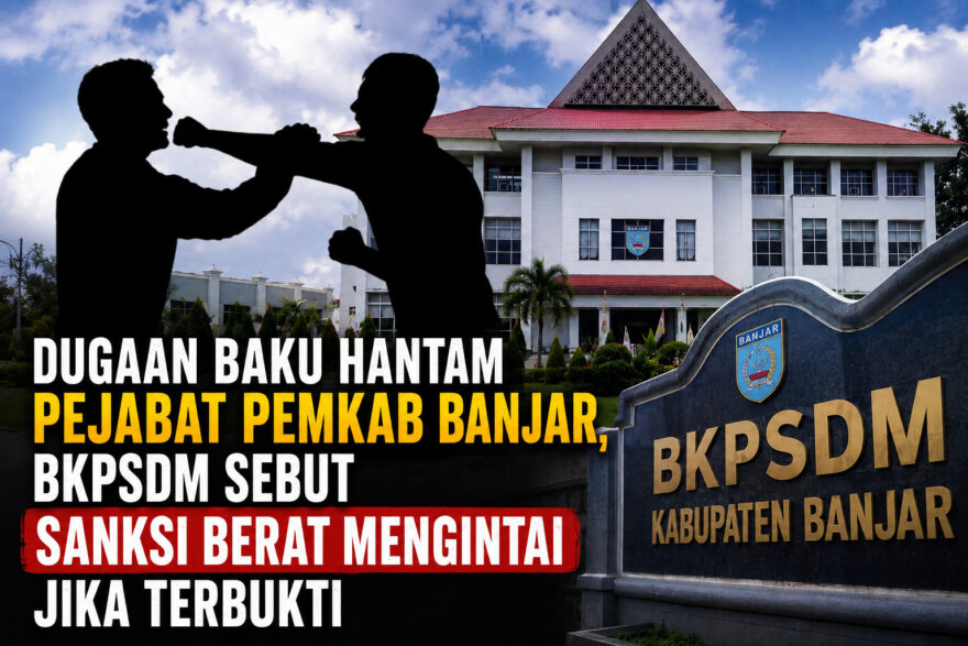 Dugaan Baku Hantam Pejabat Pemkab Banjar, BKPSDM Sebut Sanksi Berat Mengintai Jika Terbukti